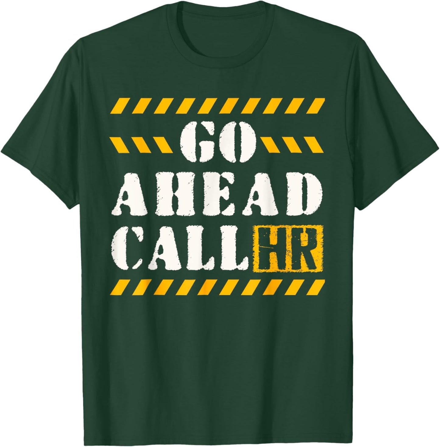 Groovy Go Ahead Call HR Funny Sarcastic Quote HR T-Shirt - T-Shirt | Forest