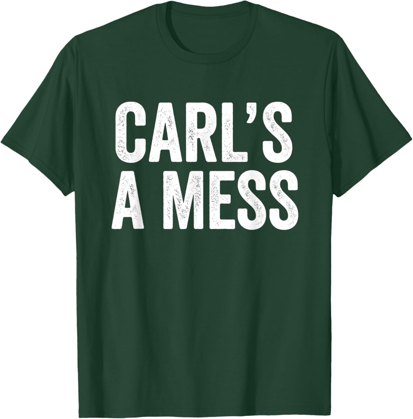 Funny Name Meme Sarcastic Saying Carl's A Mess T-Shirt - T-Shirt | Forest