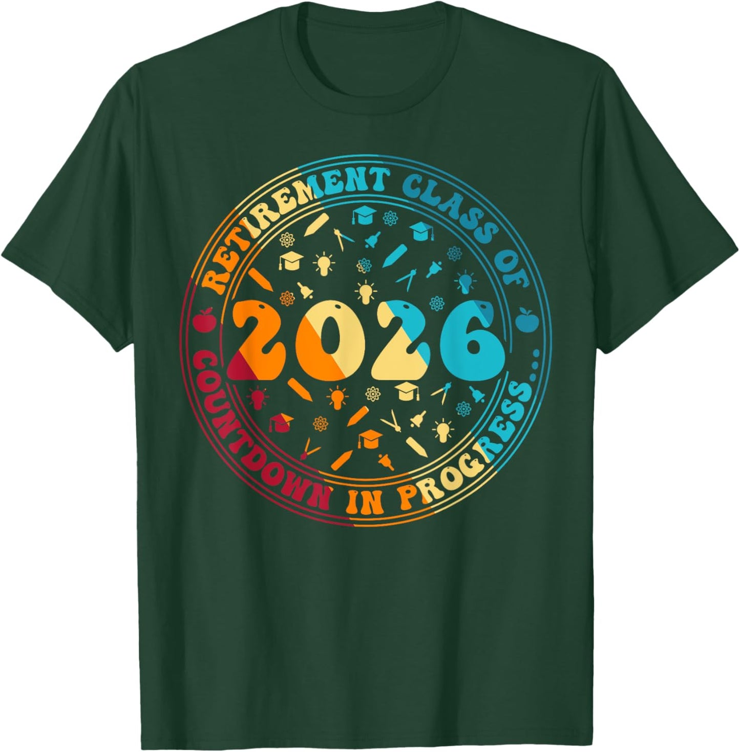 Retirement Class Of 2026 Countdown In Progress Funny Teacher T-Shirt - T-Shirt | Forest
