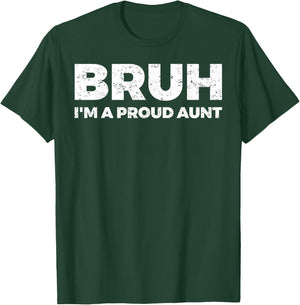 Bruh I`m A Proud Aunt T-Shirt - T-Shirt | Forest