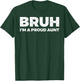 Bruh I`m A Proud Aunt T-Shirt - T-Shirt | Forest