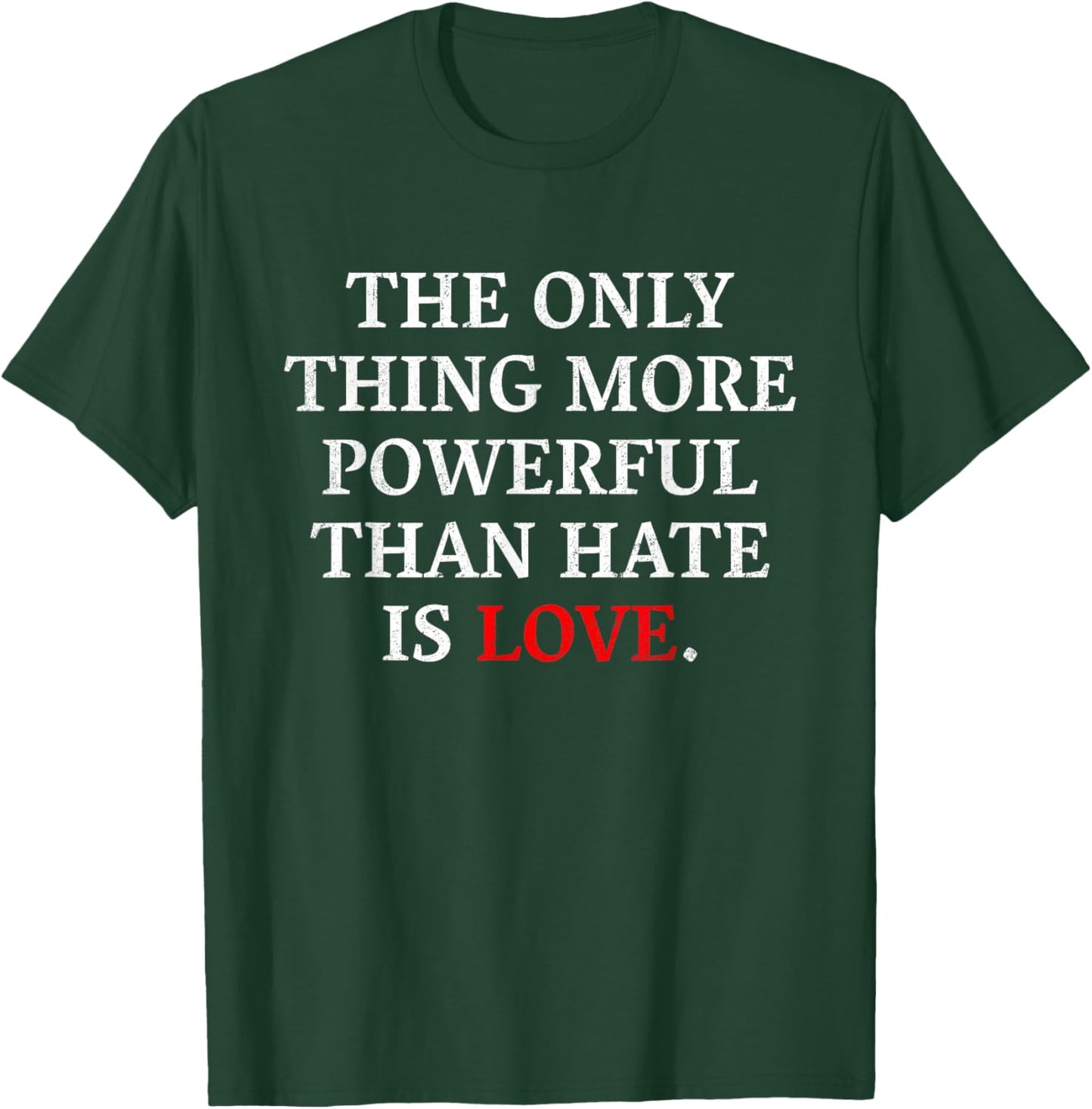 The Only Thing More Powerful Than Hate is Love Men Women T-Shirt - T-Shirt | Forest