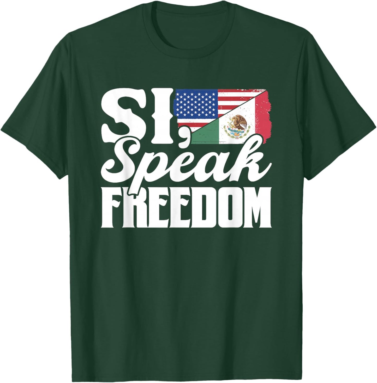 Si Speak Freedom Us America Mexico Usa Mexican American T-Shirt - T-Shirt | Forest