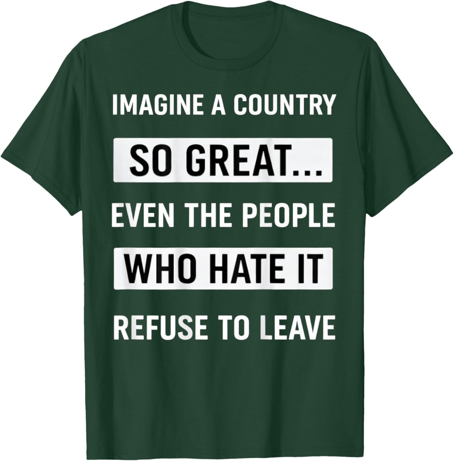 Imagine A Country So Great Even The People Who Hate It T-Shirt - T-Shirt | Forest