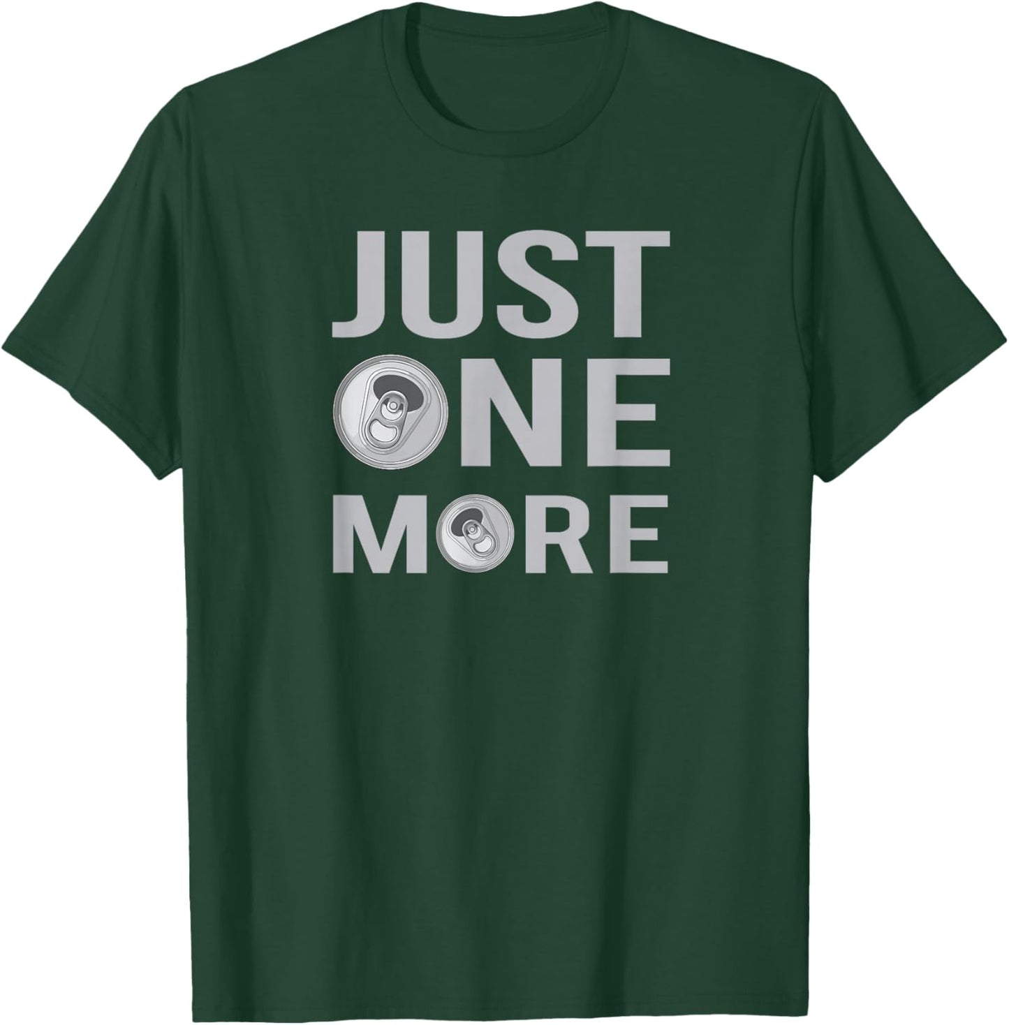 Just One More, One More Beer T-Shirt - T-Shirt | Forest