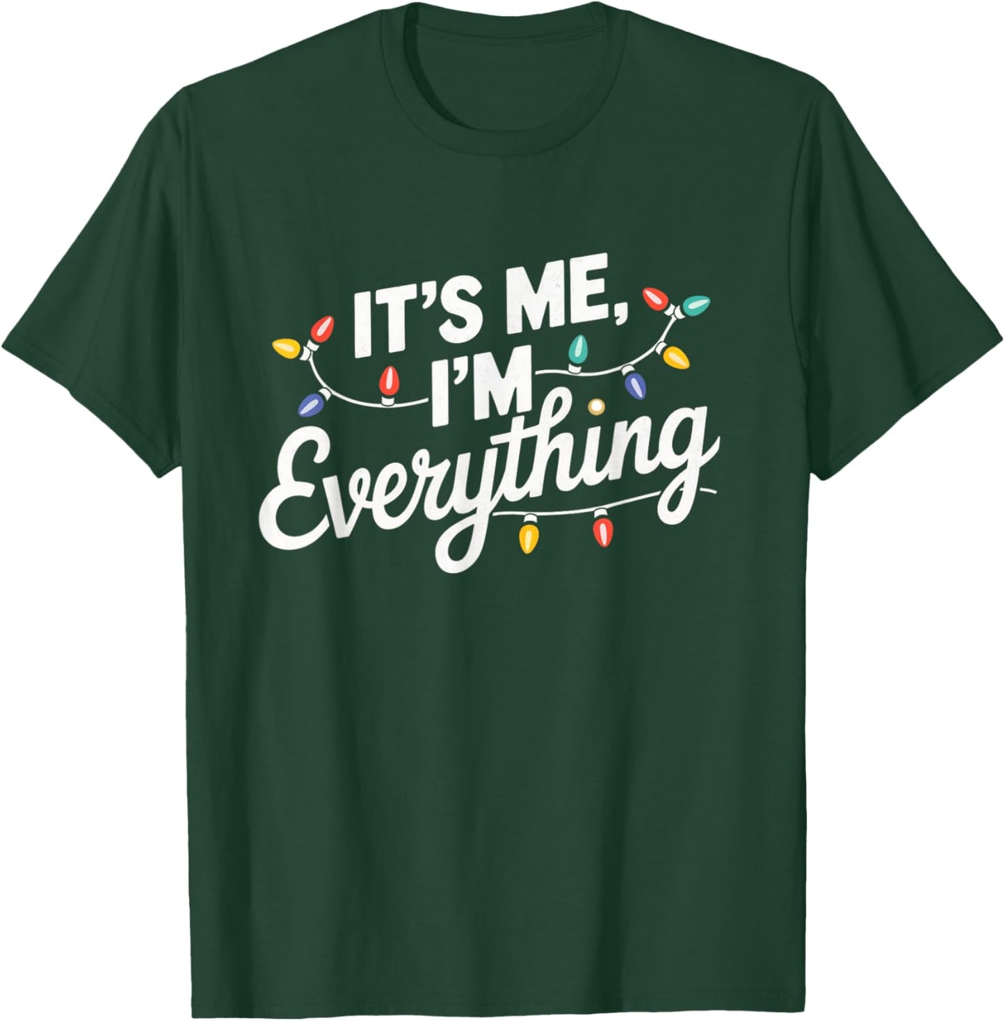 I Have Everything I Want For Christmas Its Me I'm Everything T-Shirt - T-Shirt | Forest