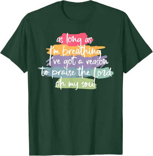 As Long As I'm Breathing I've Got A Reason To Praise T-Shirt - T-Shirt | Forest