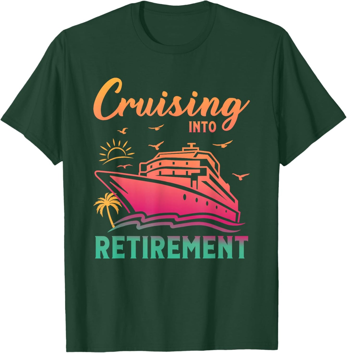 Cruising Into Retirement Men Women Retired Cruise Lovers T-Shirt - T-Shirt | Forest