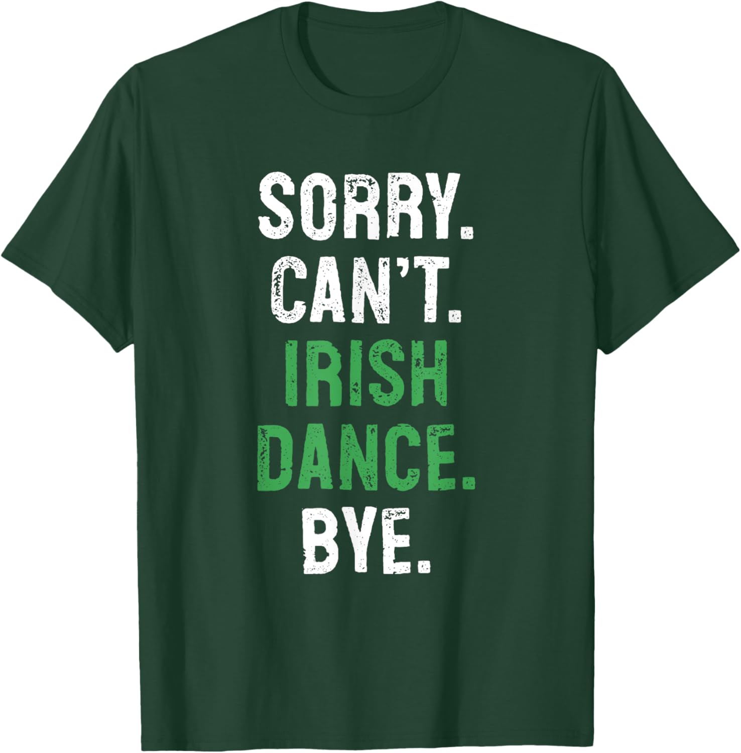 Sorry Can't Irish Dance Bye Funny Irish Dancing T-Shirt - T-Shirt | Forest