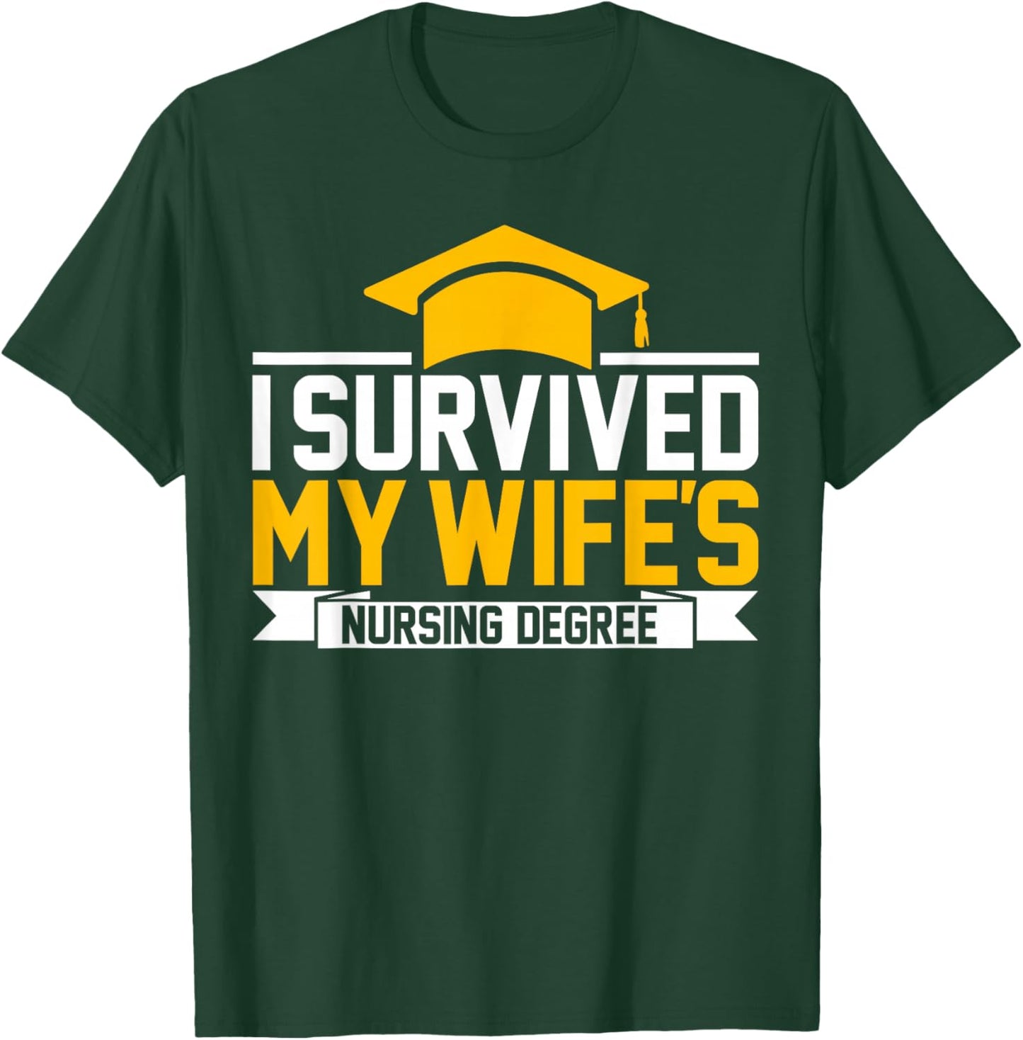 I Survived My Wife's Nursing Degree Nursing School Husband T-Shirt - T-Shirt | Forest