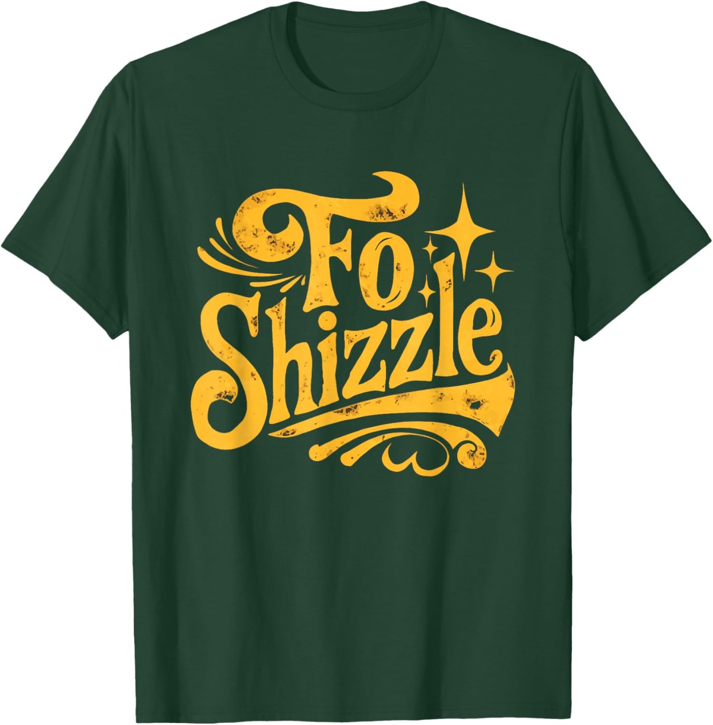 Fo Shizzle Sarcasm Funny Retro Sarcastic Fo Shizzle Humor T-Shirt - T-Shirt | Forest