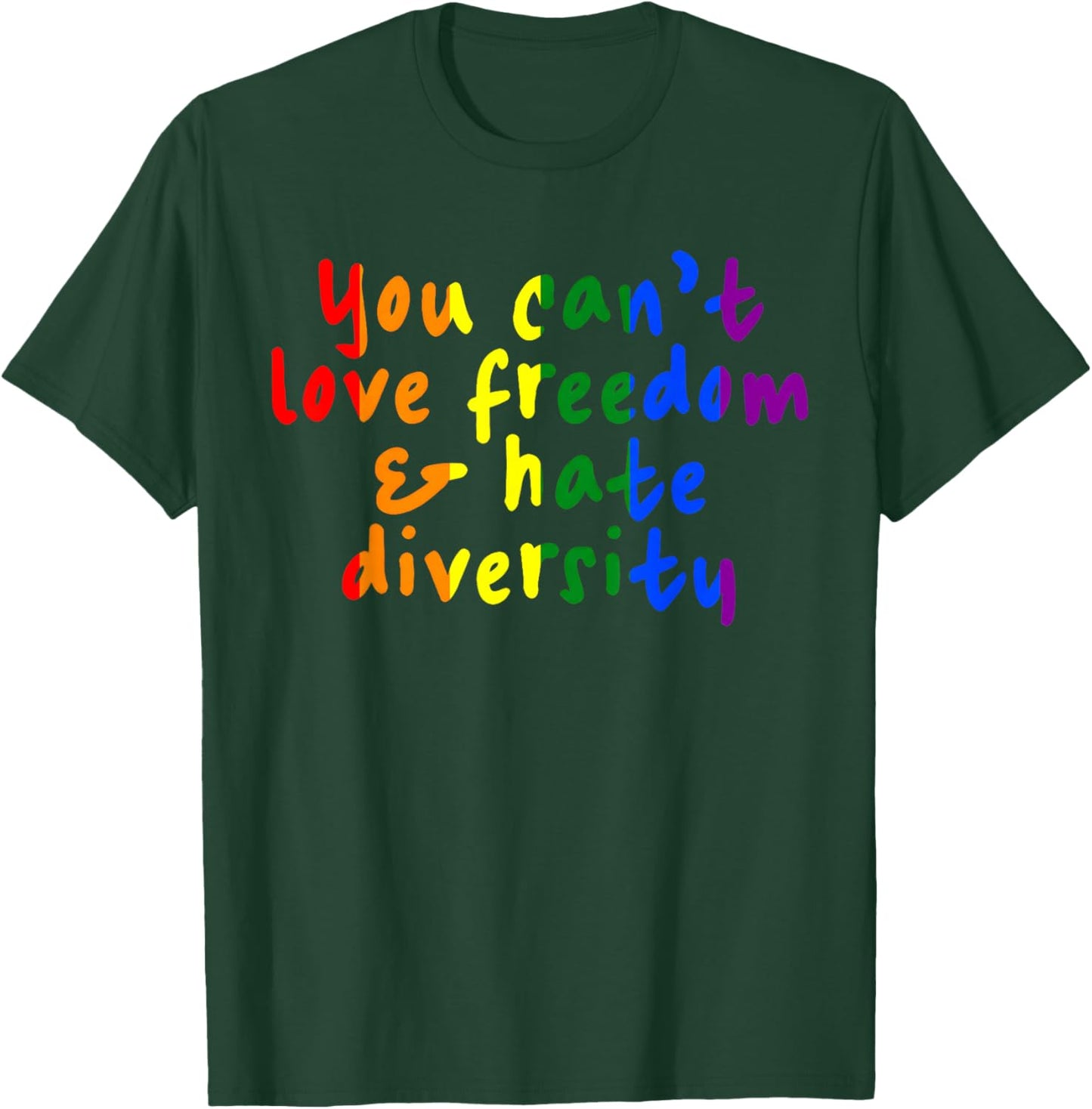 You Can't Love Freedom and Hate Diversity Rainbow Pride T-Shirt - T-Shirt | Forest