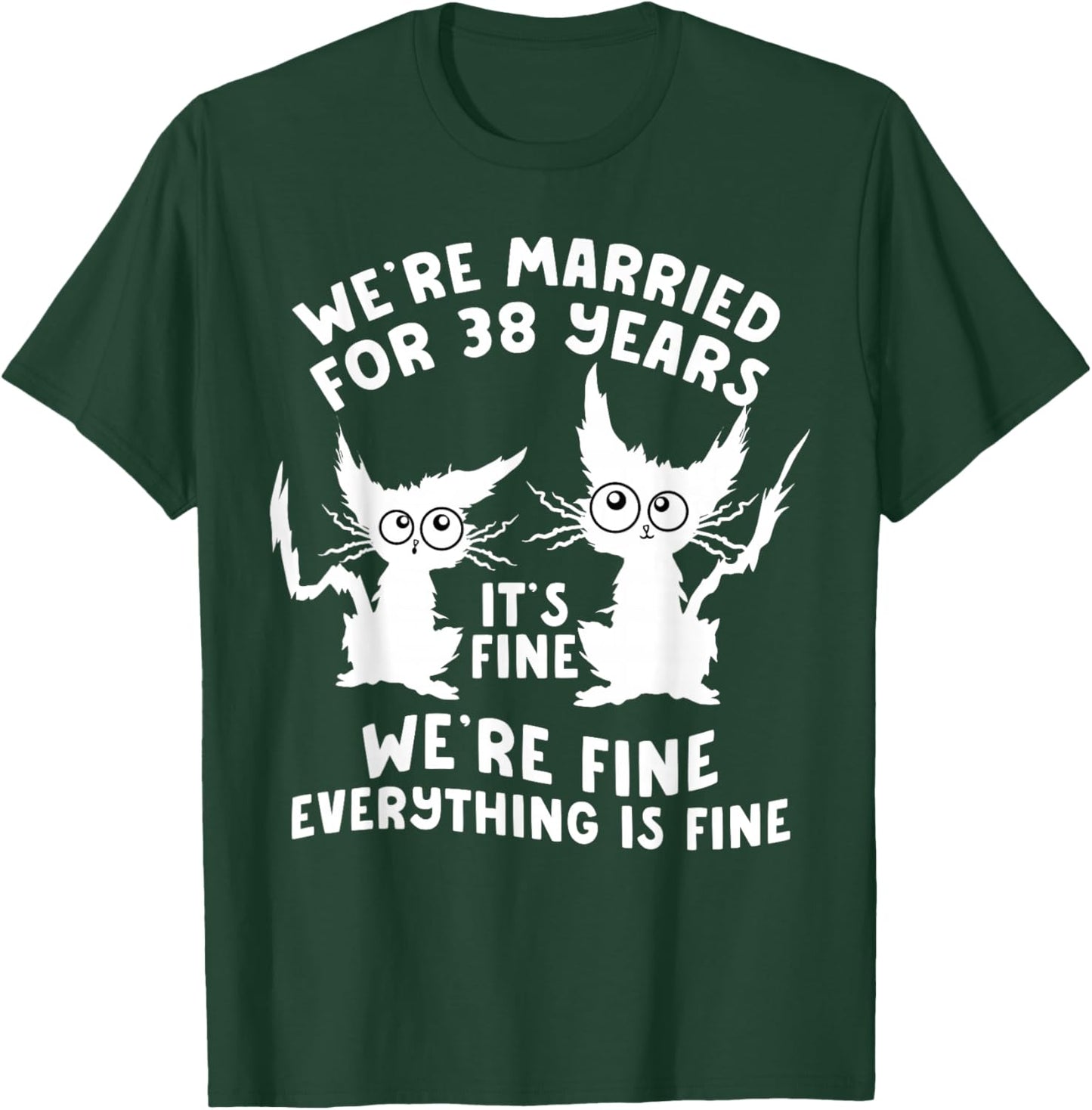 38th Wedding Anniversary 38 Years Married Its Fine Cat Funny T-Shirt - T-Shirt | Forest