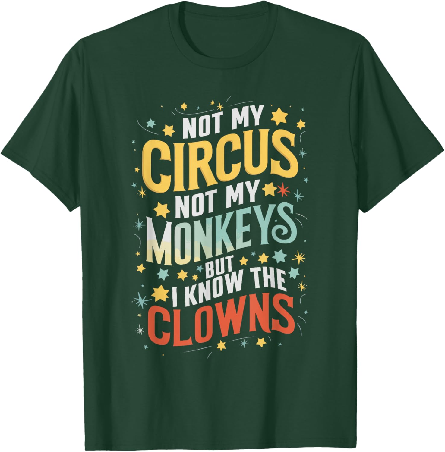 Not My Circus Not My Monkeys But I Know The Clowns T-Shirt - T-Shirt | Forest