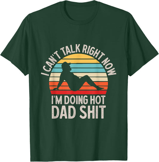 I Can't Talk Right Now Doing Hot Dad Shit Father's Day Retro T-Shirt - T-Shirt | Forest