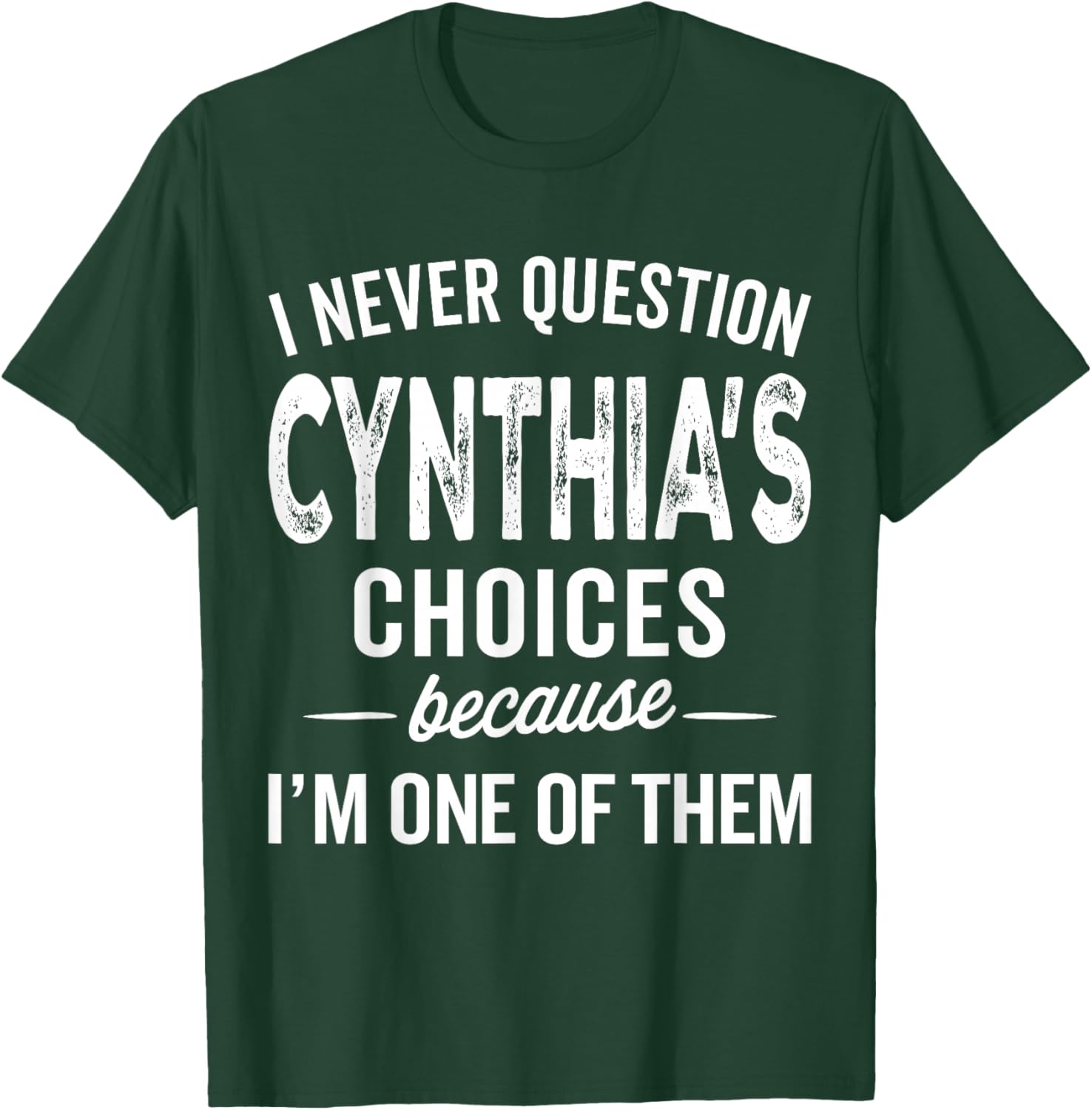 I Never Question Cynthia’s Choices Cynthia Personalized Name T-Shirt - T-Shirt | Forest