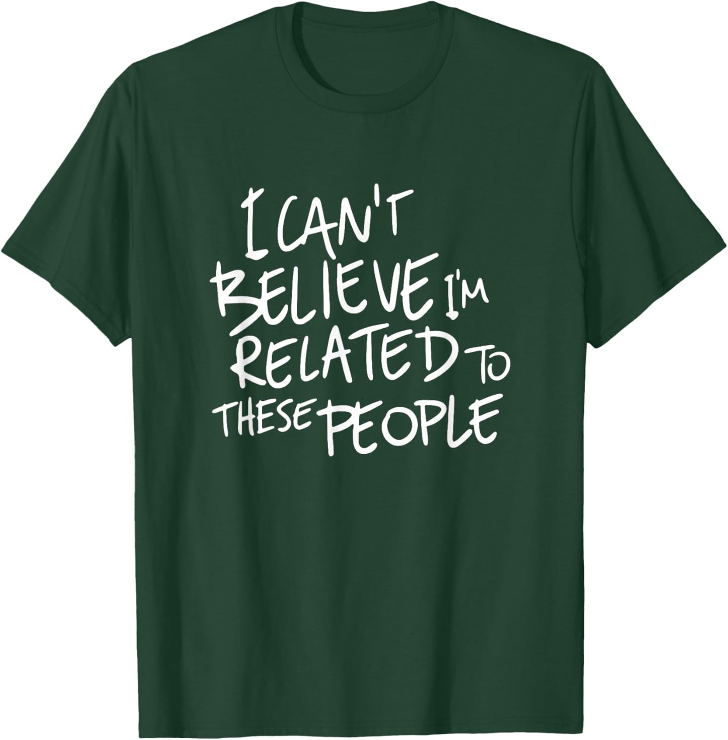 I Can't Believe I'm Related to These People, Funny Family T-Shirt - T-Shirt | Forest
