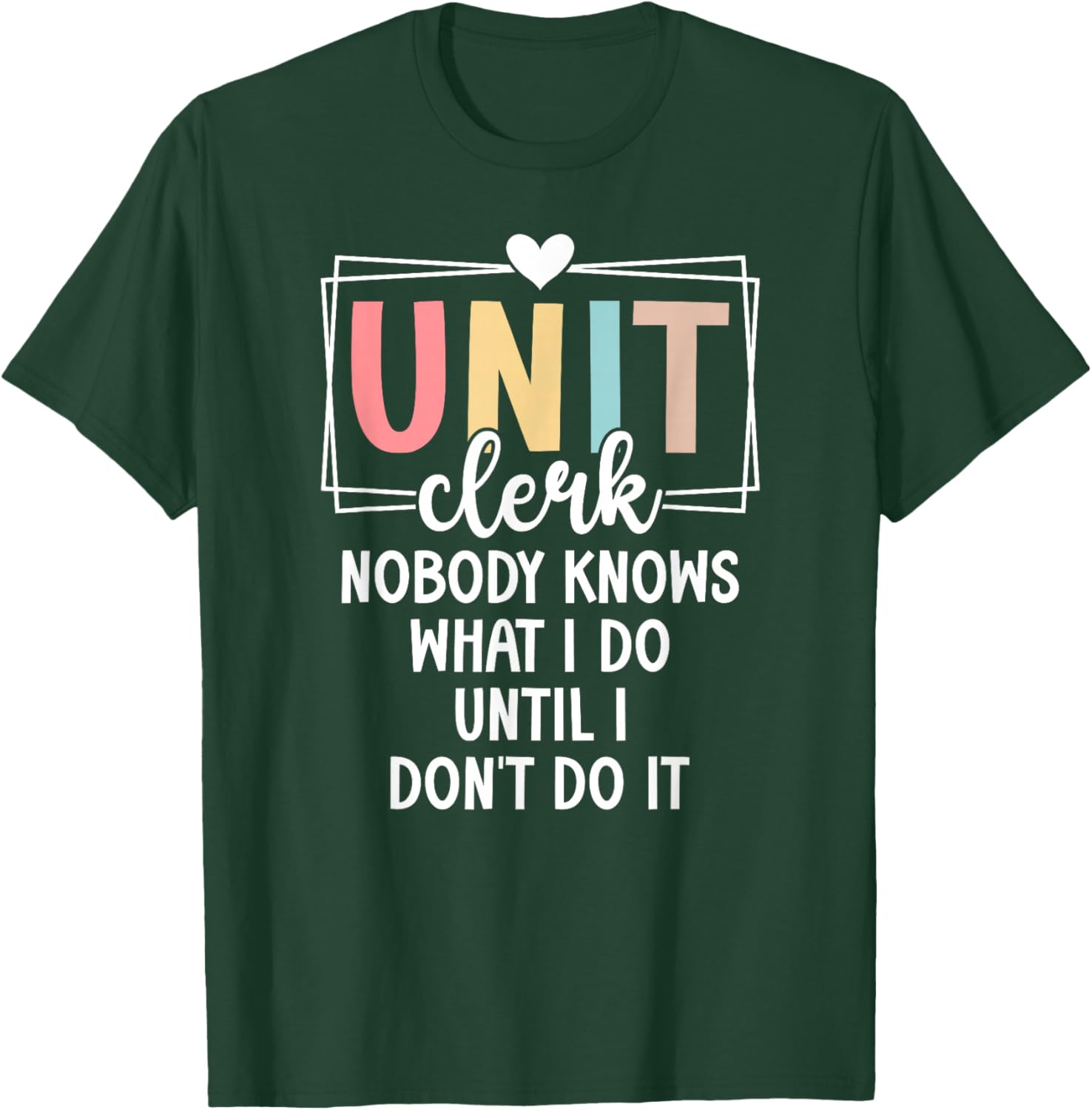 Unit Clerk Nobody Knows What I Do Unit Clerks T-Shirt - T-Shirt | Forest