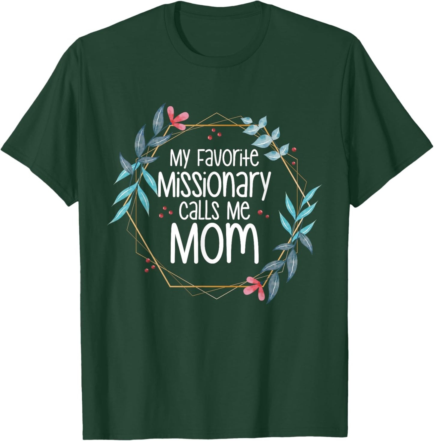 My Favorite Missionary Calls Me Mom T-Shirt - T-Shirt | Forest