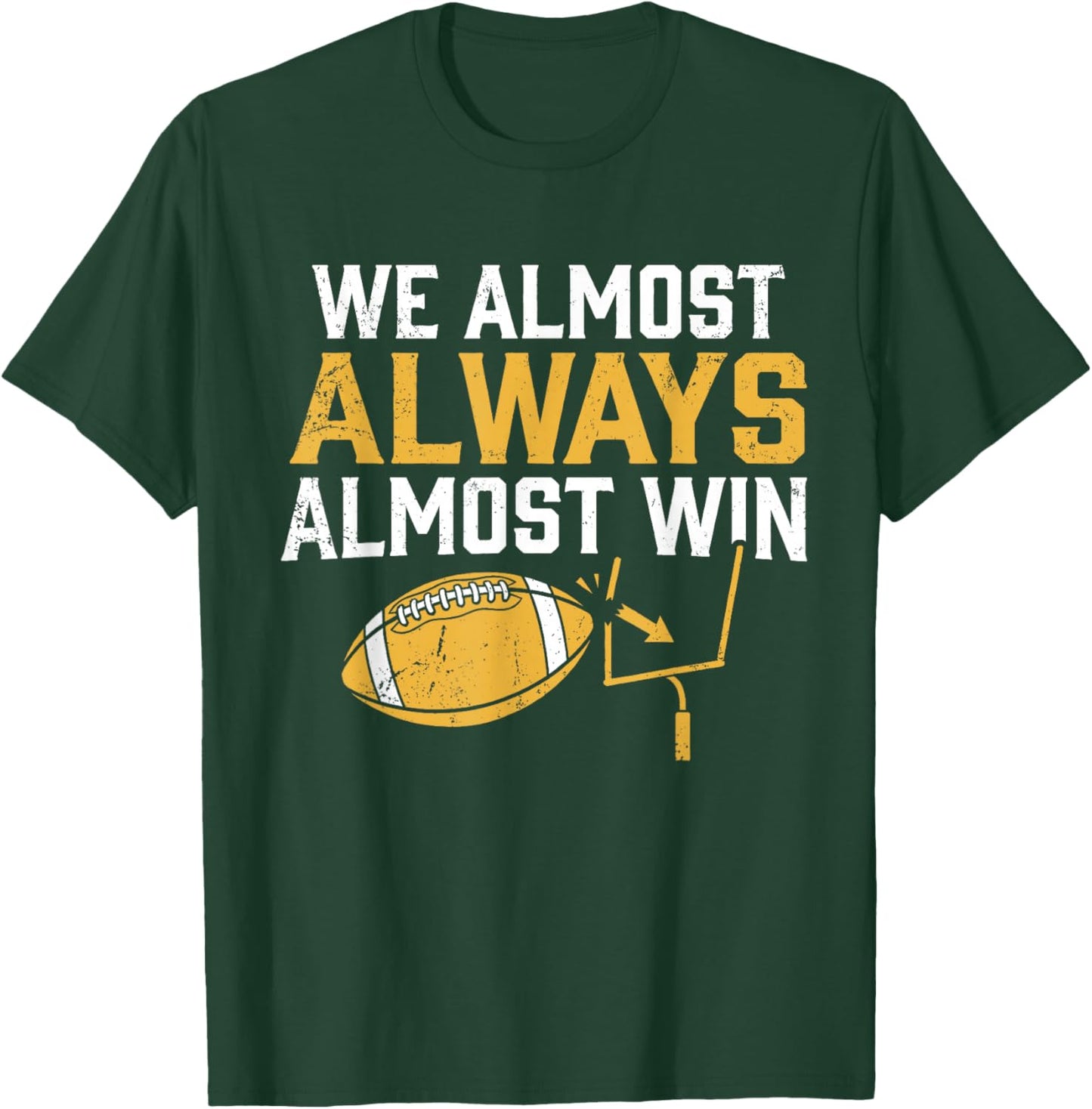 We Almost Always Almost Win Funny Football Fans T-Shirt - T-Shirt | Forest