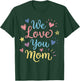 We Love You Mom T-Shirt - T-Shirt | Forest