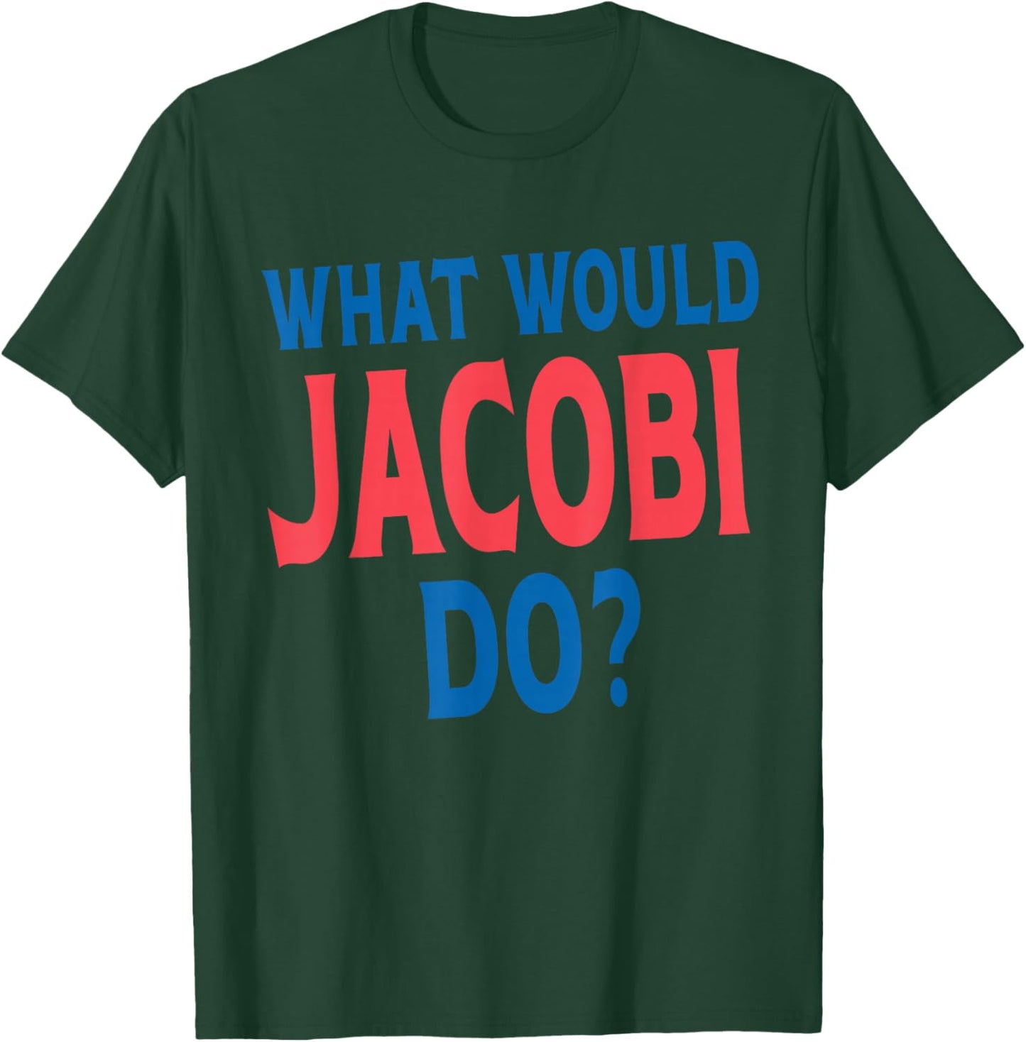 What Would Jacobi Do Personal Name First Name Funny Jacobi T-Shirt - T-Shirt | Forest