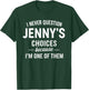 I Never Question JENNY'S Choices Because I'm One of Them T-Shirt - T-Shirt | Forest