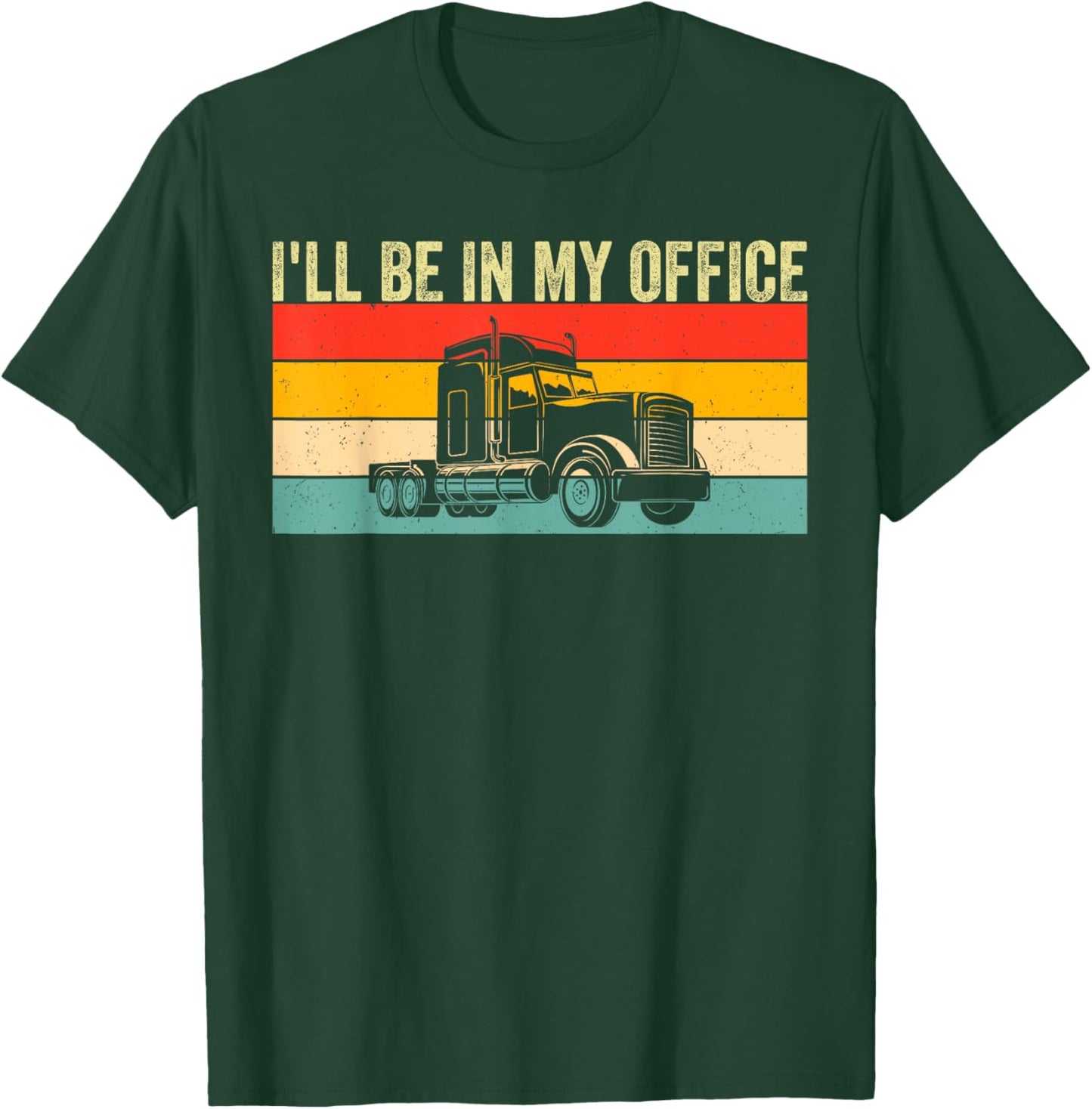 I'll Be In My Office Truck Driver Trucker T-Shirt - T-Shirt | Forest