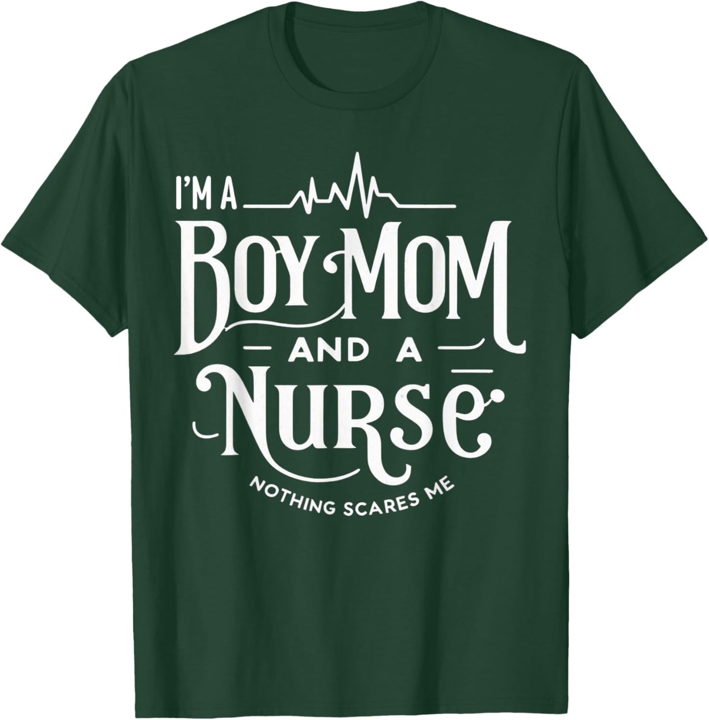 i'm a boy mom and a nurse nothing scares me Boy Mom Nurse T-Shirt - T-Shirt | Forest