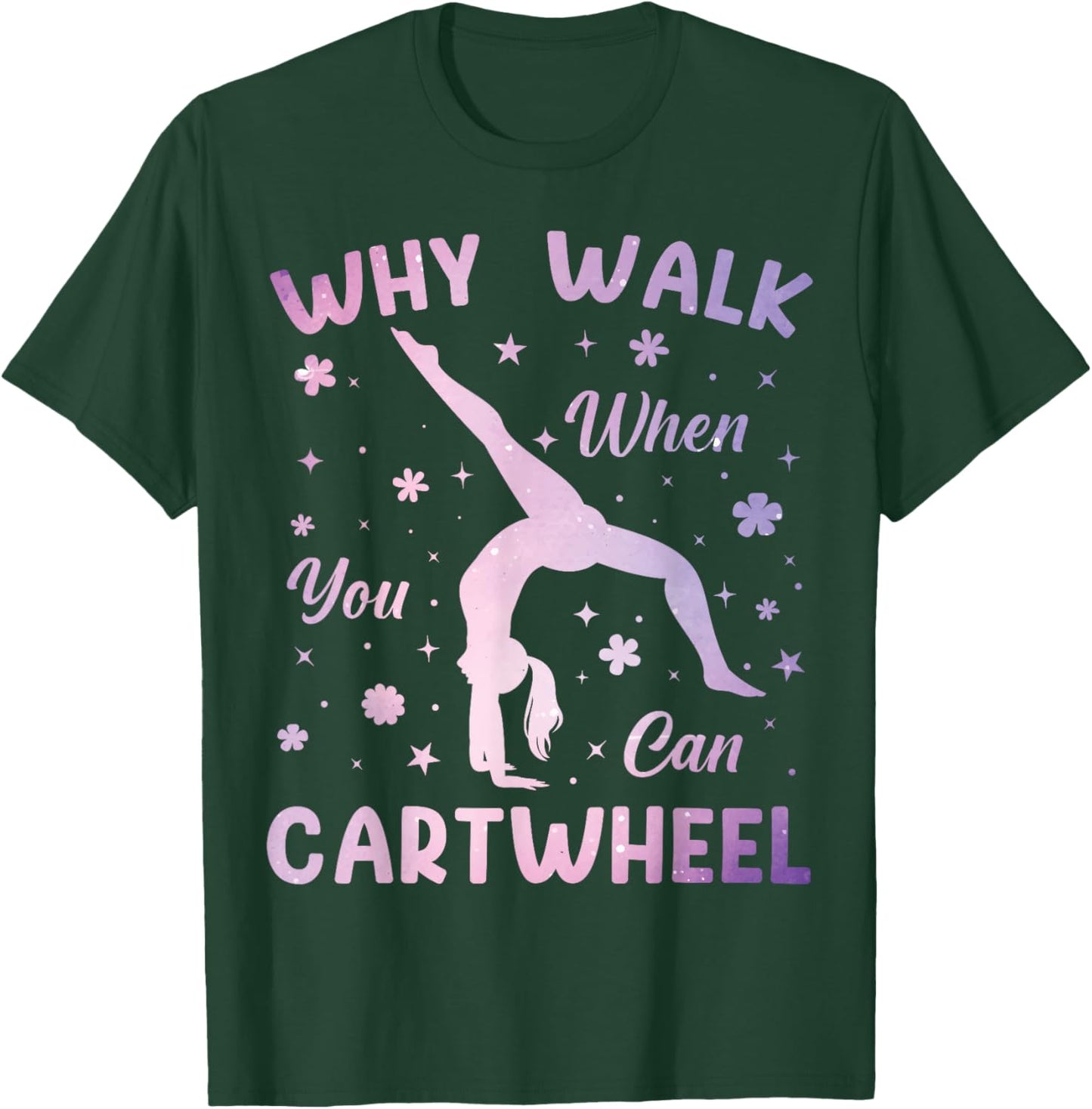 Why Walk When You Can Cartwheel Gymnastics Gymnast Girls T-Shirt - T-Shirt | Forest