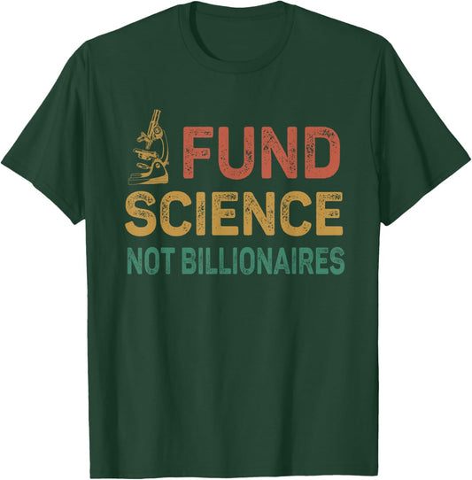 Fund Science not billionaires funny political fund science T-Shirt - T-Shirt | Forest
