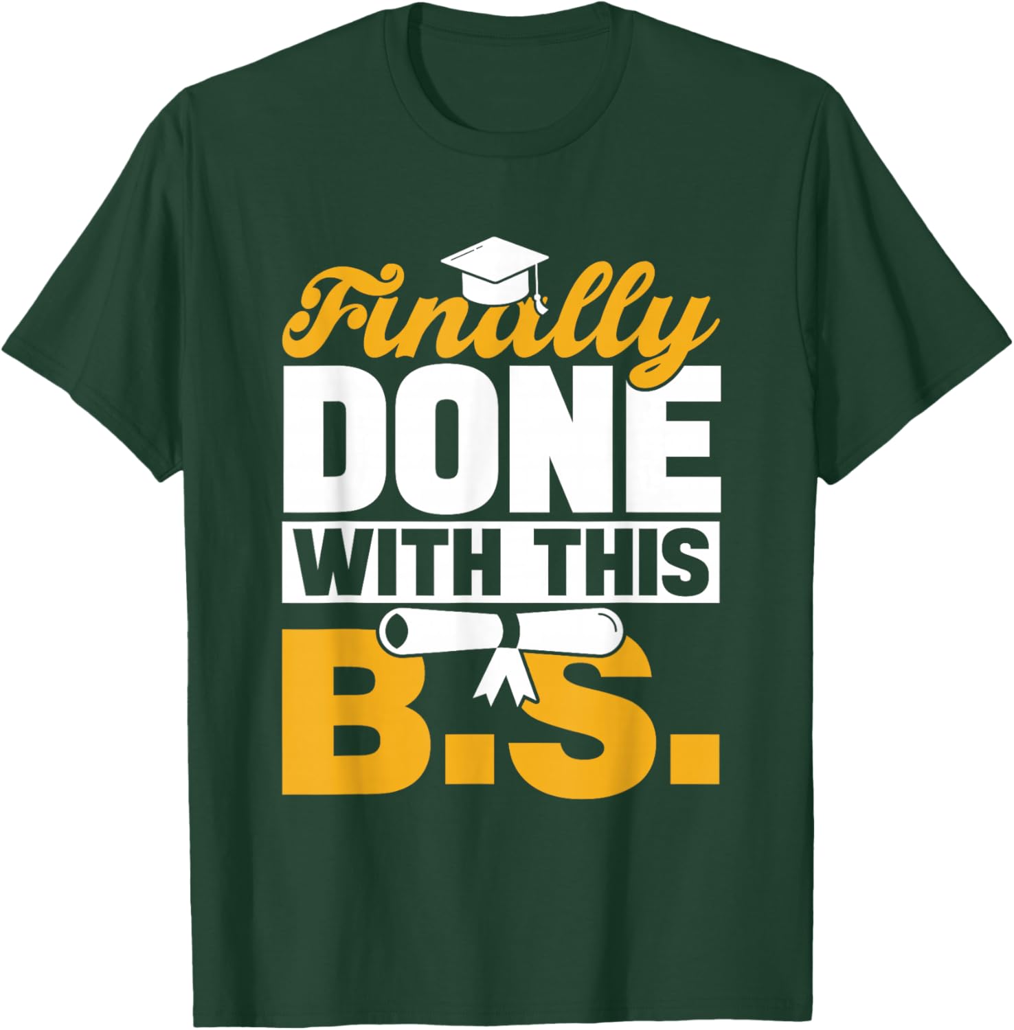 Finally Done With This Bs Bachelor's Bachelor Graduation T-Shirt - T-Shirt | Forest
