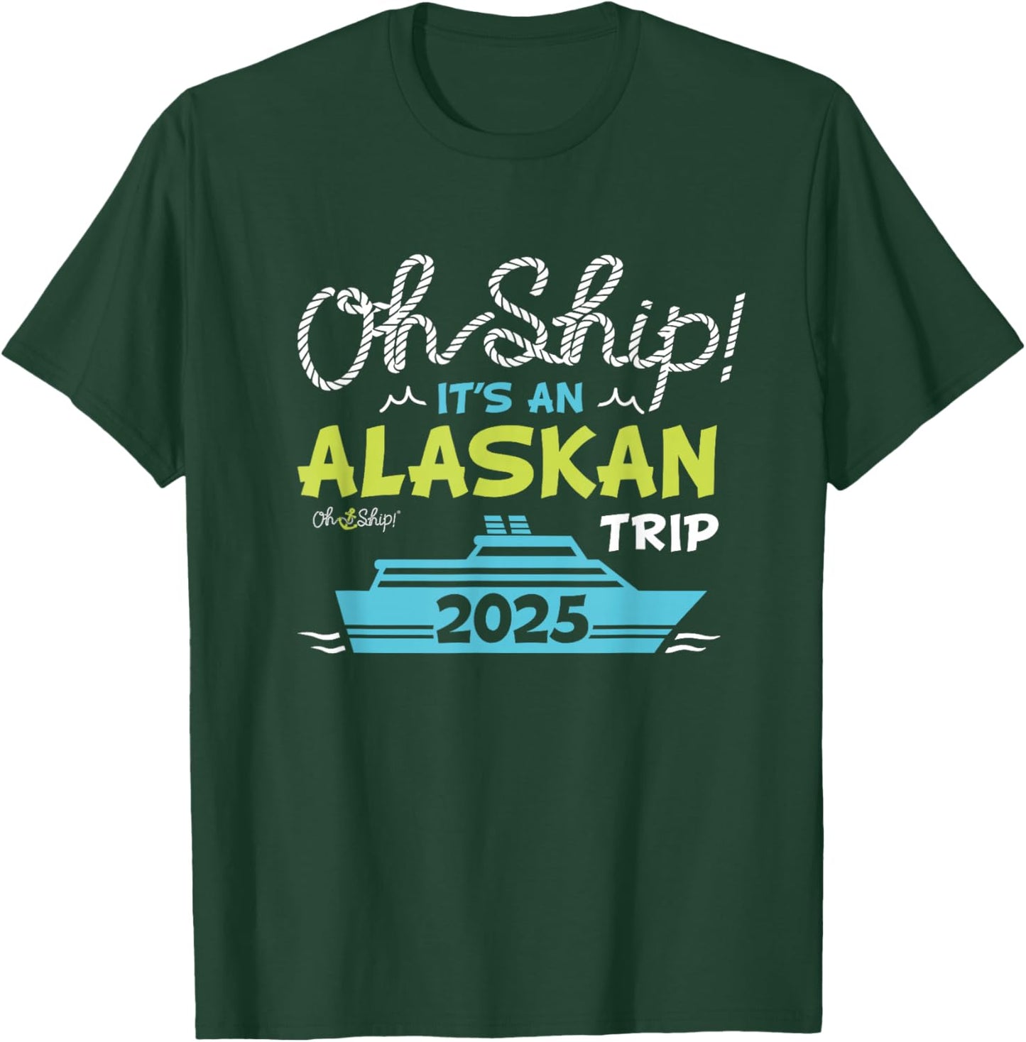 Oh Ship It's an Alaskan Trip 2025 - Alaska Cruise T-Shirt - T-Shirt | Forest