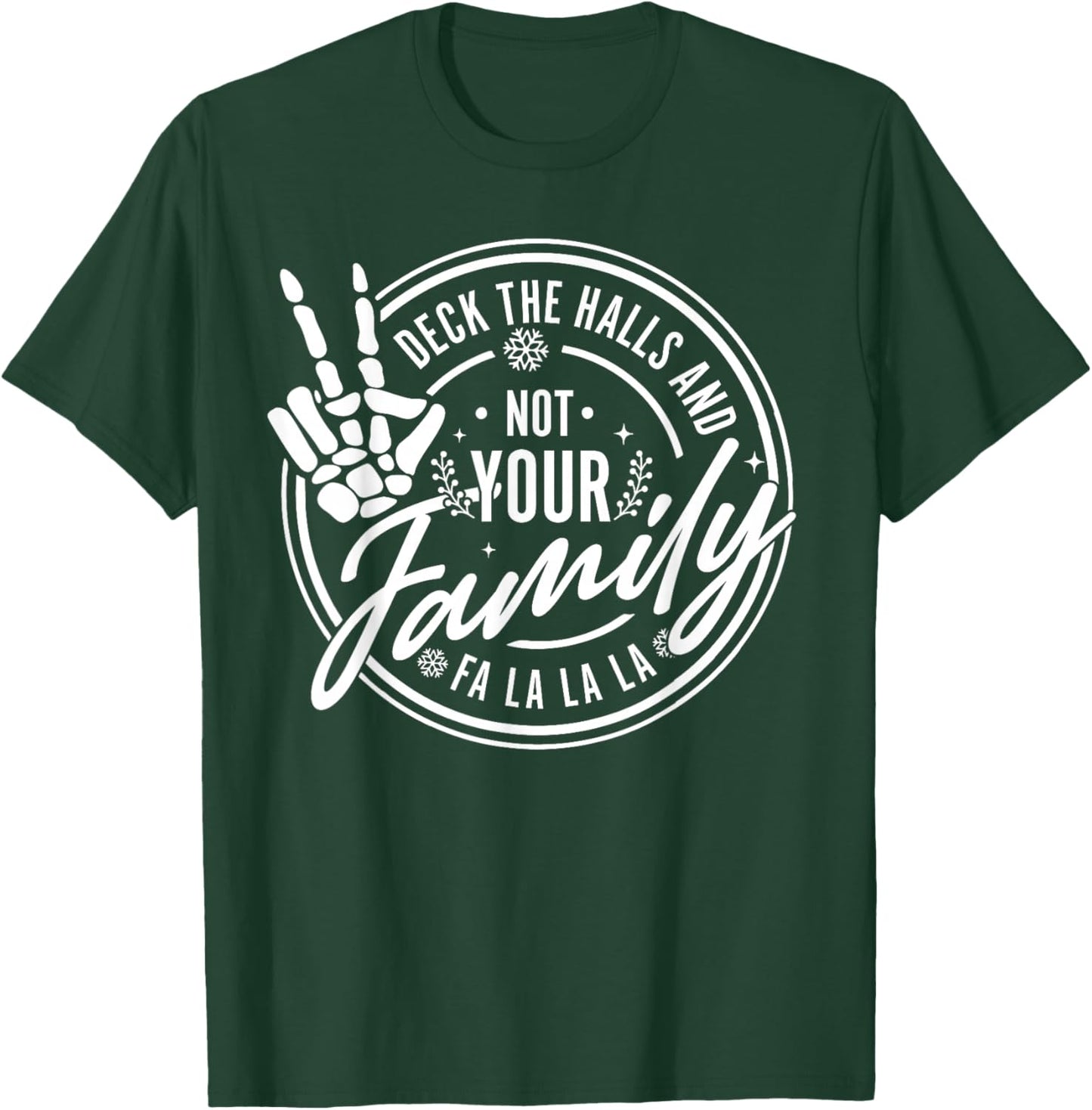 Deck The Halls And Not Your Family Funny Christmas Skeleton T-Shirt - T-Shirt | Forest