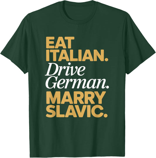 Eat Italian Drive German Marry Slavic Balkan Auto Ehemann T-Shirt - T-Shirt | Forest