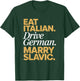 Eat Italian Drive German Marry Slavic Balkan Auto Ehemann T-Shirt - T-Shirt | Forest