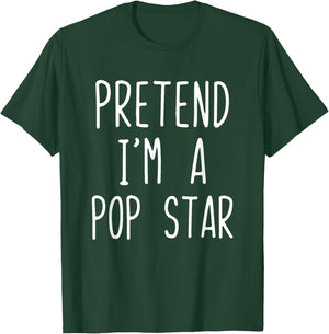 Pretend I'm A Pop Star Costume Halloween Lazy Adult Popstar T-Shirt - T-Shirt | Forest