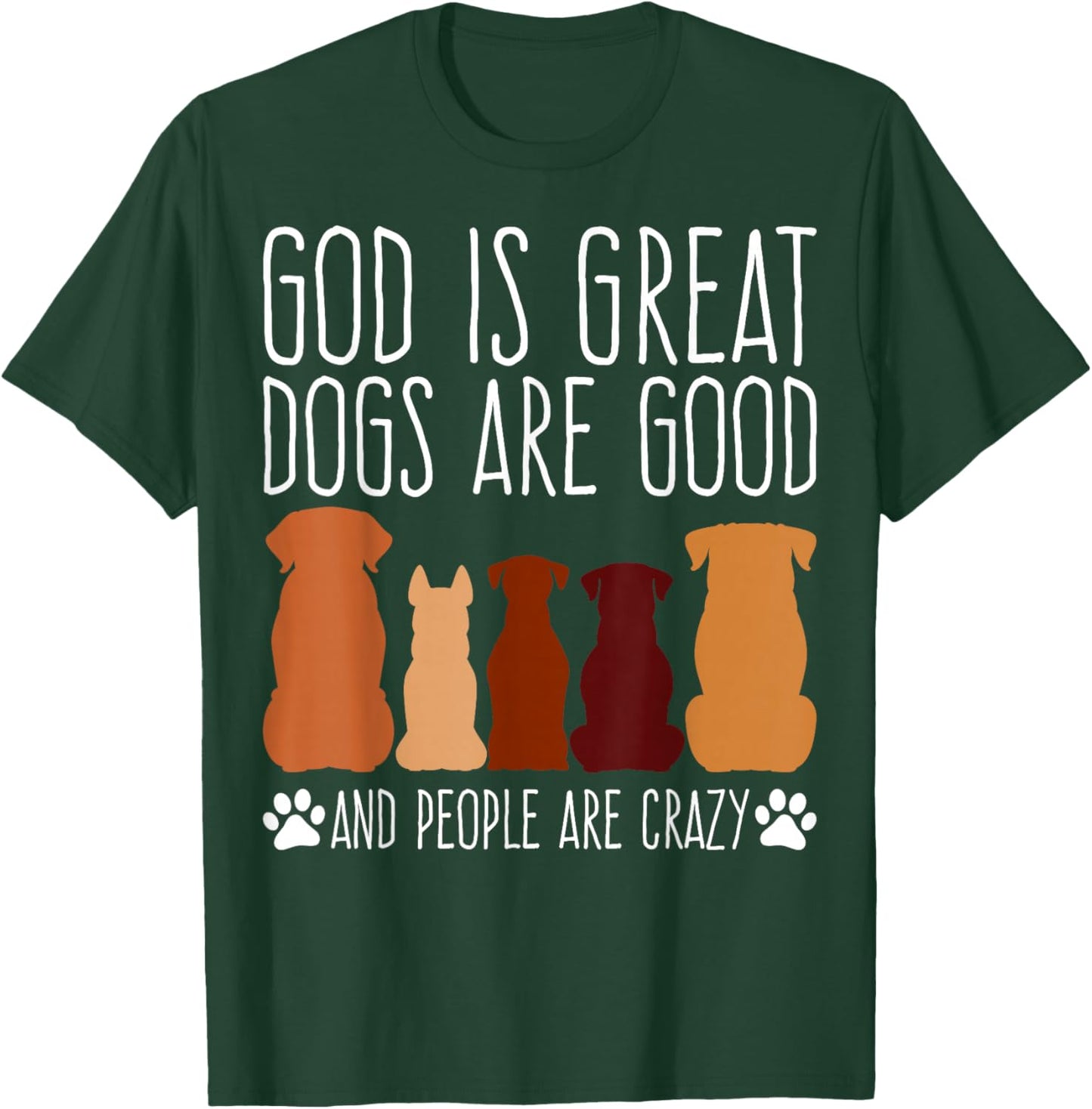 Cheeky 'God is Great Dogs are Good' for Faithful Dog Lovers T-Shirt - T-Shirt | Forest