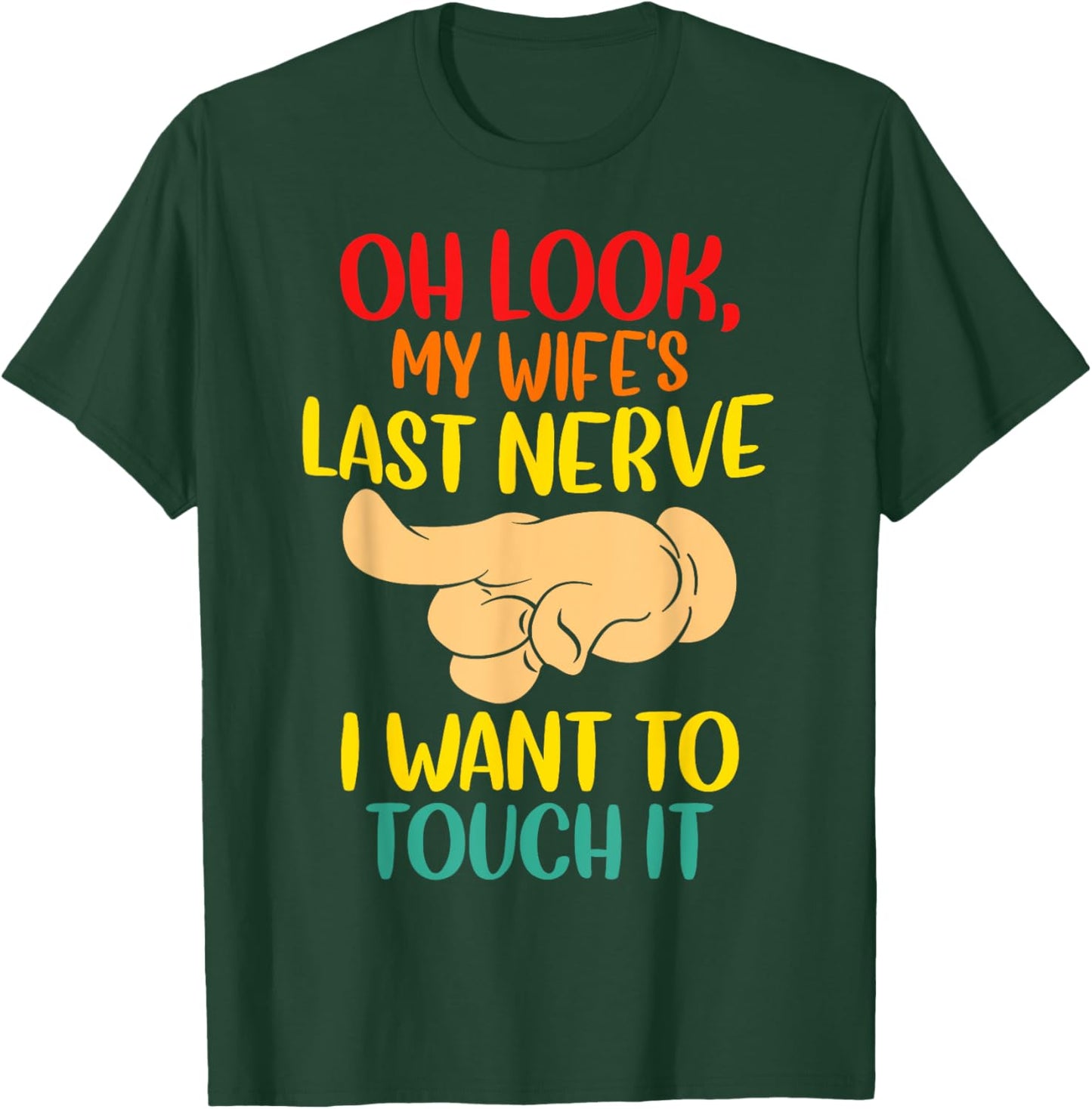 Oh Look My Wife's Last Nerve I want To Touch It Funny Quotes T-Shirt - T-Shirt | Forest
