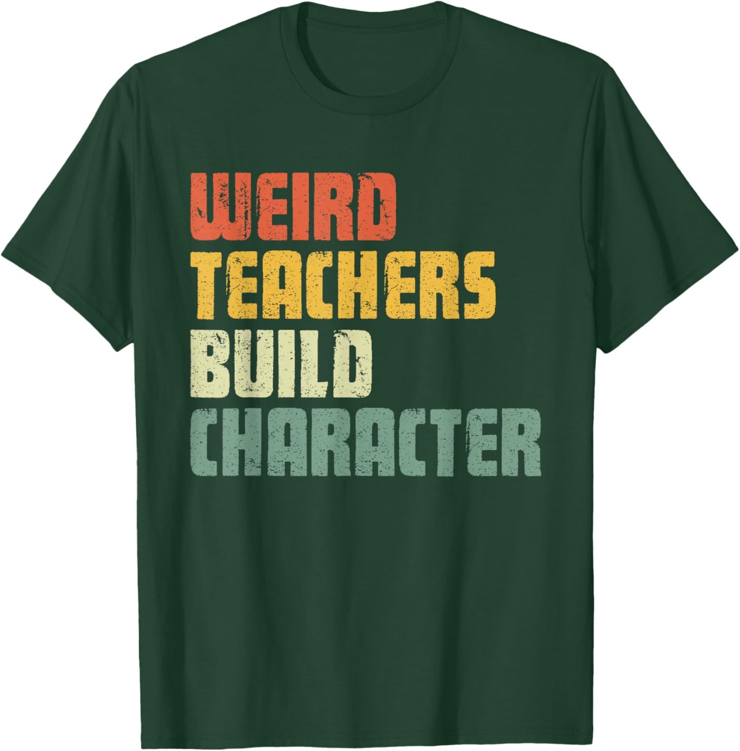 Weird Teachers Build Character Teacher Appreciation Week Day T-Shirt - T-Shirt | Forest