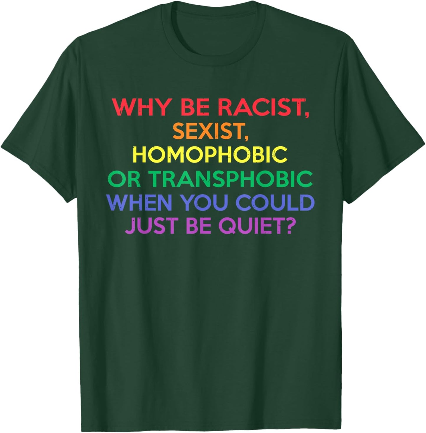 Why Be Racist Sexist Homophobic LGBTQ Gay Pride Men Women T-Shirt - T-Shirt | Forest