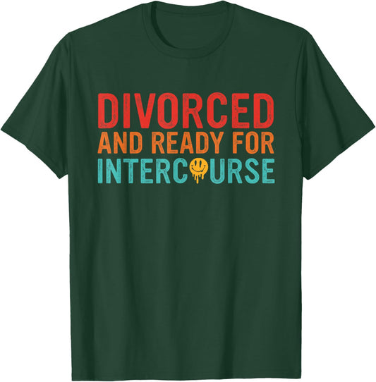 Divorced and Ready for Intercourse Vintage Design T-Shirt - T-Shirt | Forest