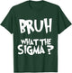 What The Sigma Bruh Funny Kids Teens Youth Meme Saying Quote T-Shirt - T-Shirt | Forest
