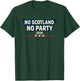 No Scotland No Party 2026 World Nations Flags Funny Slogan T-Shirt - T-Shirt | Forest