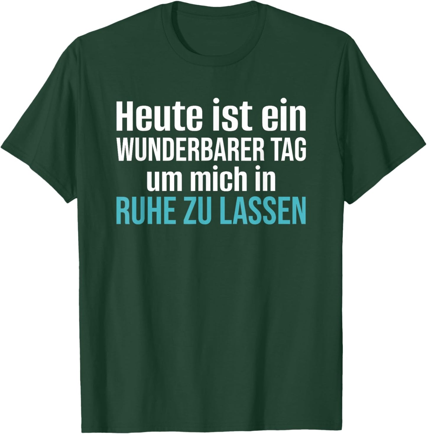 Heute Ist EIN Wunderbarer Tag Um Mich in Ruhe Zu Lassen T-Shirt - T-Shirt | Forest