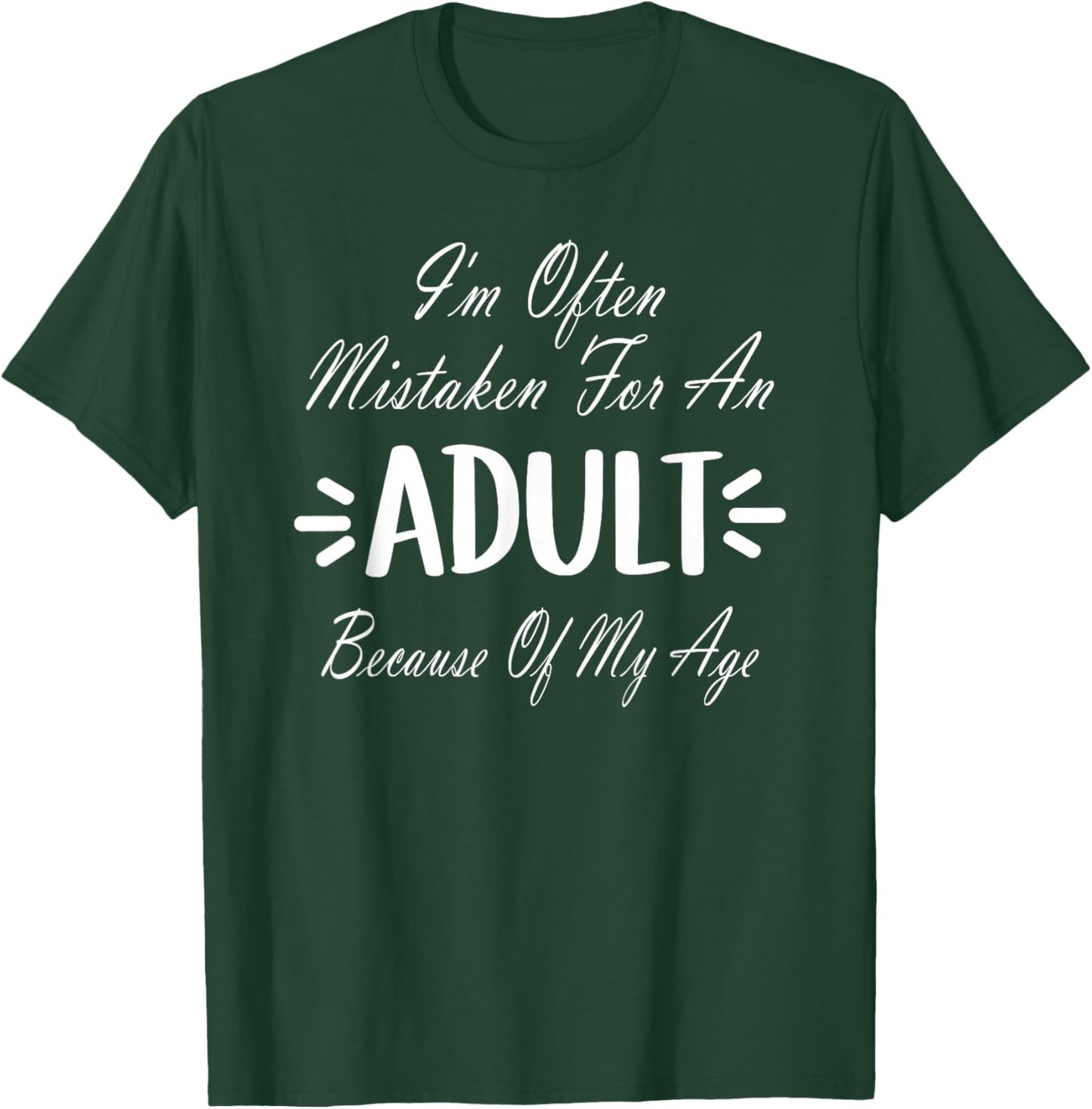 I'm Often Mistaken For An Adult Humor Because Of My Age T-Shirt - T-Shirt | Forest