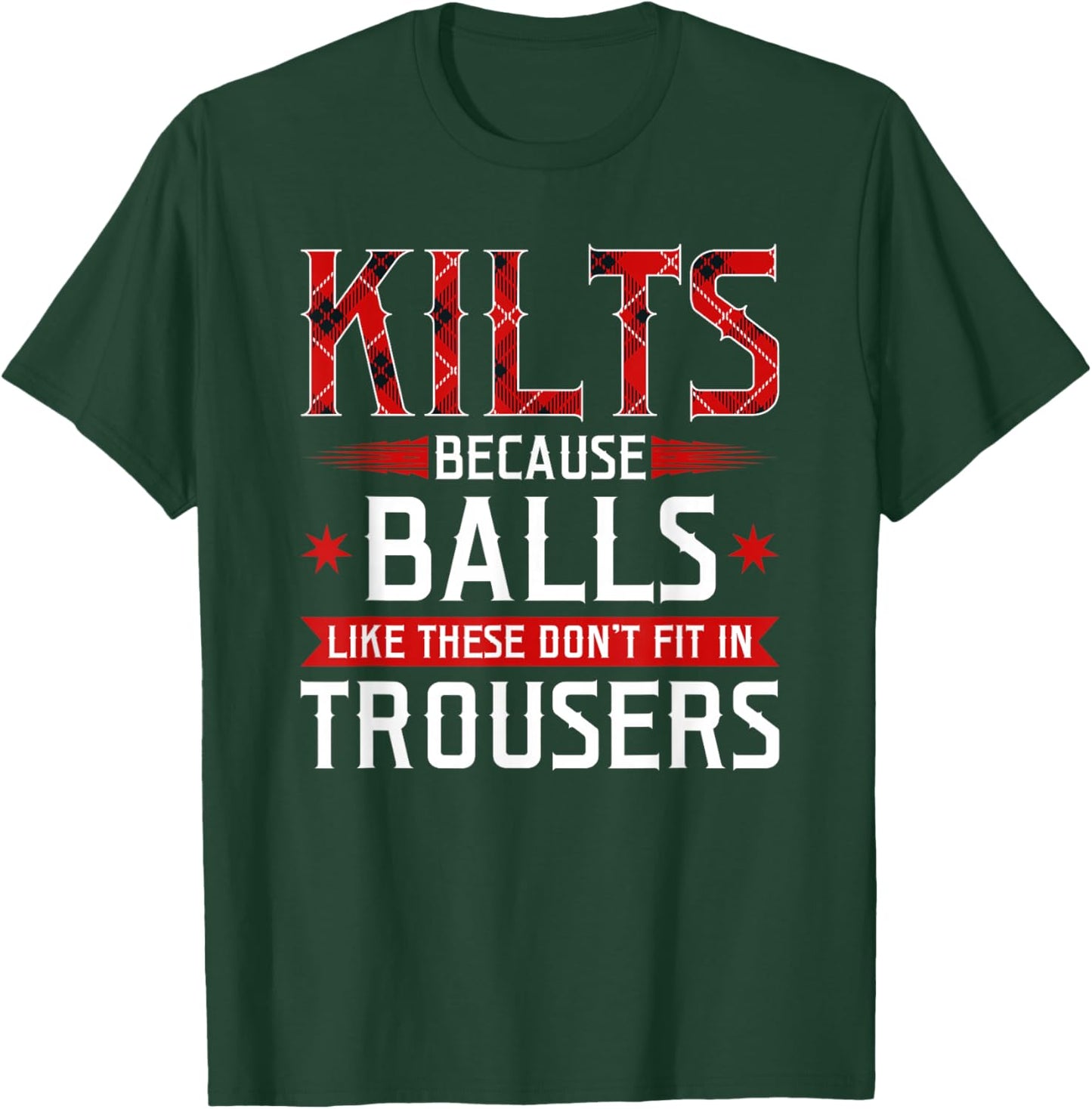 Kilts Balls Don't Fit In Trousers Scotland Scottish Celtic T-Shirt - T-Shirt | Forest