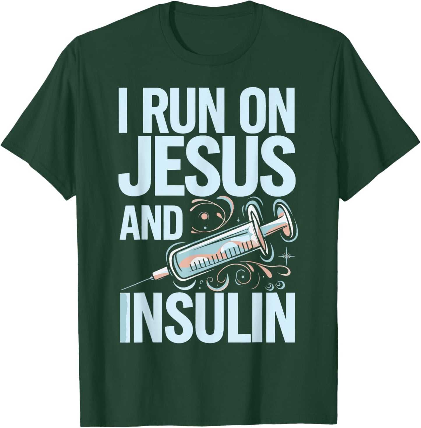 I Run On Jesus And Insulin T-Shirt - T-Shirt | Forest