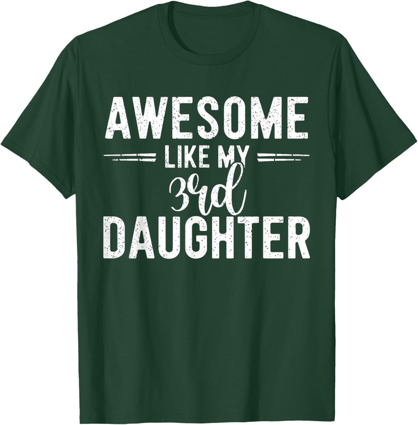 Awesome Like My 3rd Daughter Funny Parent Men Fathers Day T-Shirt - T-Shirt | Forest
