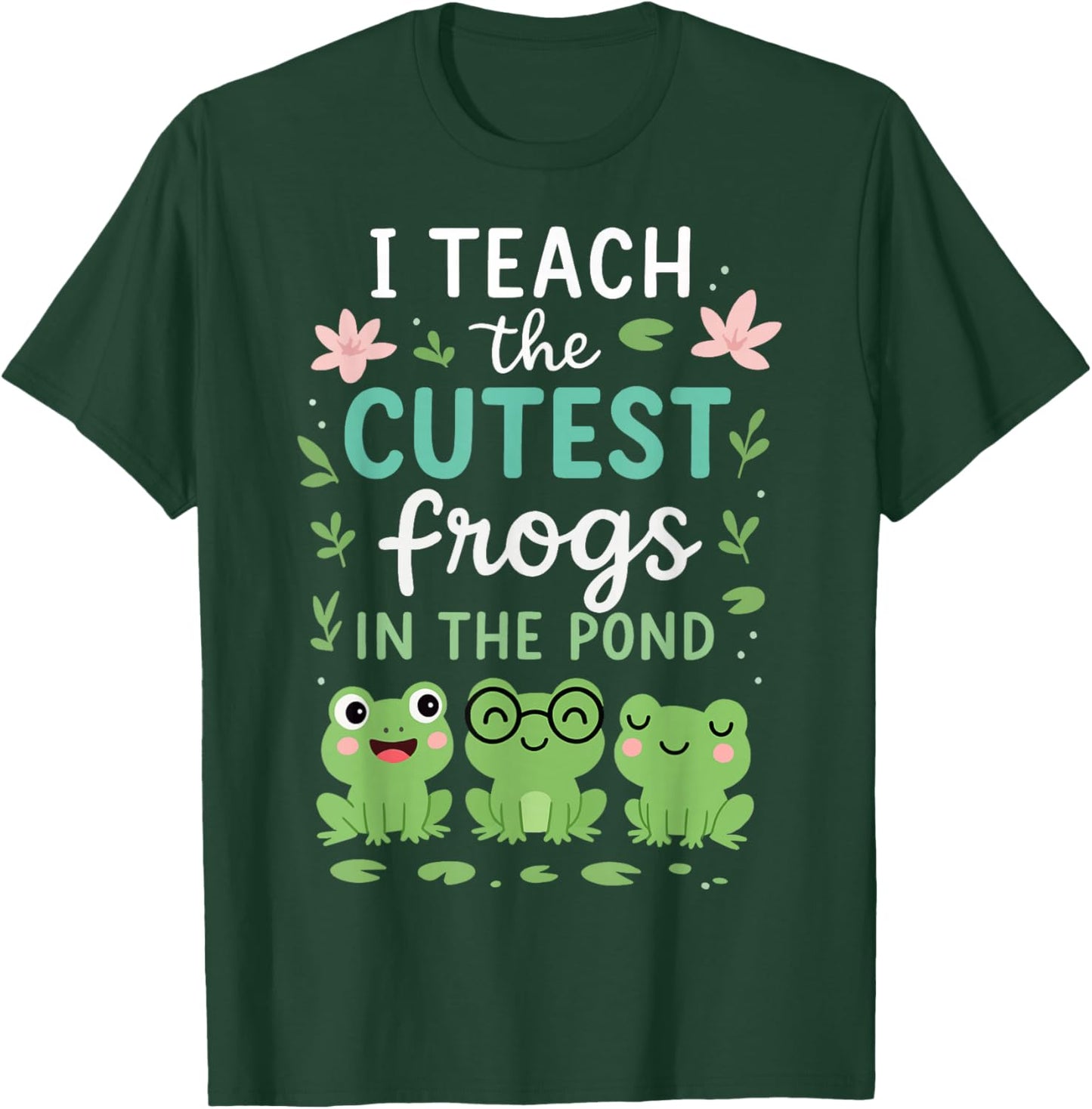 I Teach The Cutest Frogs in The Pond Teacher Student T-Shirt - T-Shirt | Forest